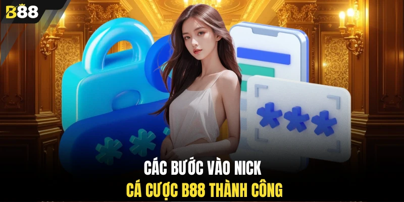 Các bước vào nick cá cược B88 thành công