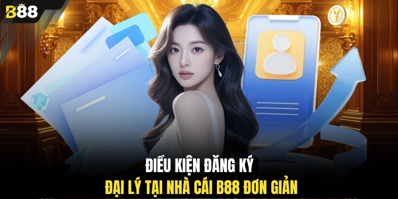 Điều kiện đăng ký đại lý tại nhà cái B88 đơn giản